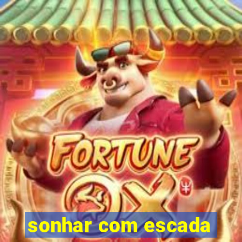 sonhar com escada